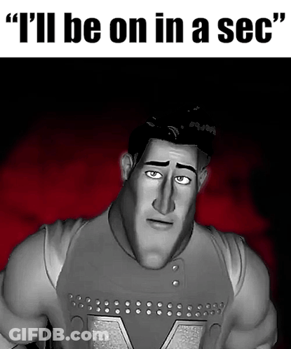 A Cartoon Character With The Words " I 'Ll Be On In A Sec " On The Bottom GIF