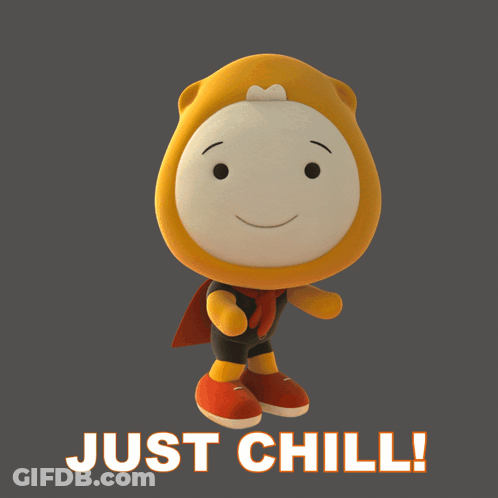 A Cartoon Character With The Words Just Chill On The Bottom Right GIF