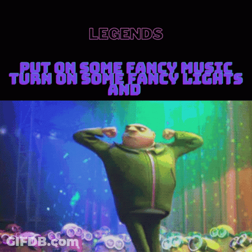 A Cartoon Character With The Words Legends Put On Some Fancy Music And Turn On Some Fancy Lights GIF