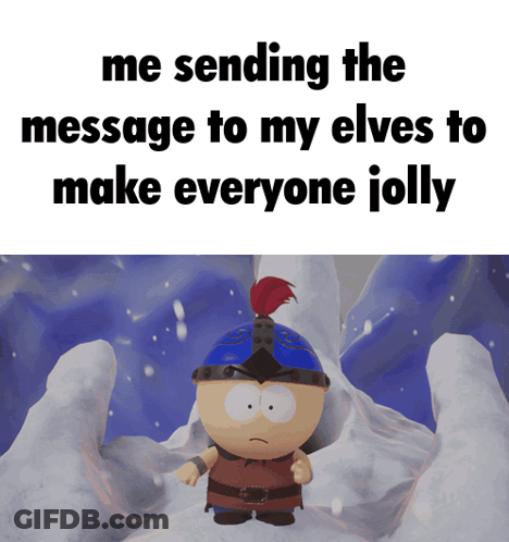 A Cartoon Character With The Words Me Sending The Message To My Elves To Make Everyone Jolly On Top GIF