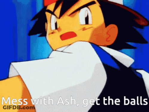 A Cartoon Character With The Words Mess With Ash Get The Balls Below Him GIF