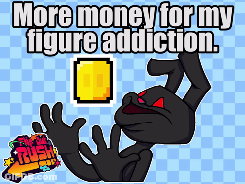 A Cartoon Character With The Words More Money For My Figure Addiction On It GIF