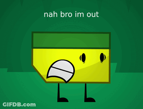 A Cartoon Character With The Words " Nah Bro Im Out " Below It GIF