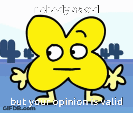 A Cartoon Character With The Words Nobody Asked But Your Opinion Is Valid On It GIF