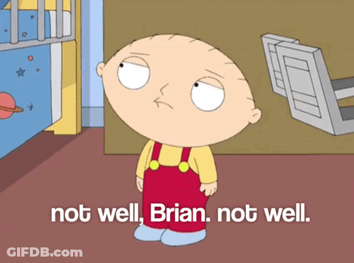A Cartoon Character With The Words Not Well Brian Not Well Below Him GIF