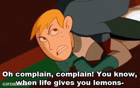 A Cartoon Character With The Words Oh Complain Complain You Know When Life Gives You Lemons On The Bottom GIF