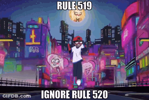 A Cartoon Character With The Words Rule 519 Ignore Rule 520 Written On It GIF