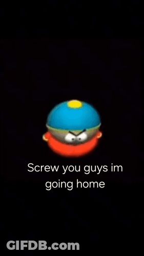 A Cartoon Character With The Words `` Screw You Guys Im Going Home '' On A Black Background . GIF