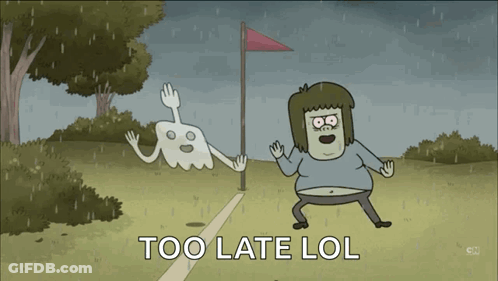 A Cartoon Character With The Words Too Late LOL On The Bottom GIF