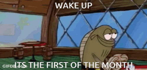 A Cartoon Character With The Words Wake Up Its The First Of The Month On It GIF