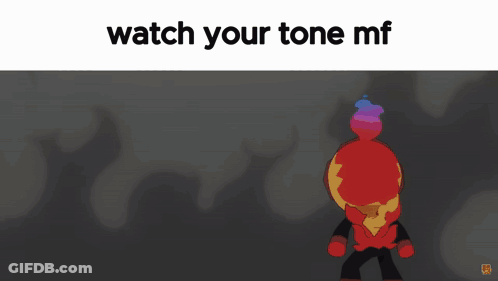 A Cartoon Character With The Words Watch Your Tone Mf GIF