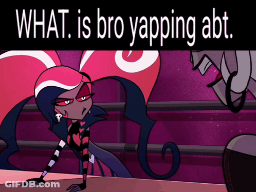 A Cartoon Character With The Words What Is Bro Yapping Abt On The Bottom GIF