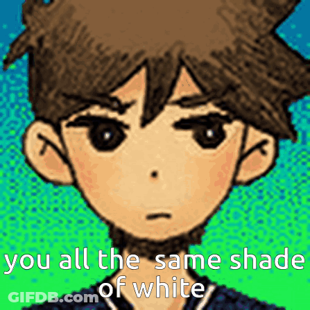 A Cartoon Character With The Words You All The Same Shade Of White GIF