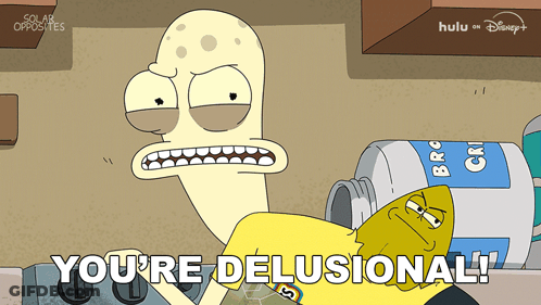A Cartoon Character With The Words You 'Re Delusional GIF