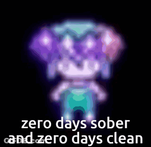A Cartoon Character With The Words Zero Days Sober And Zero Days Clean On The Bottom GIF