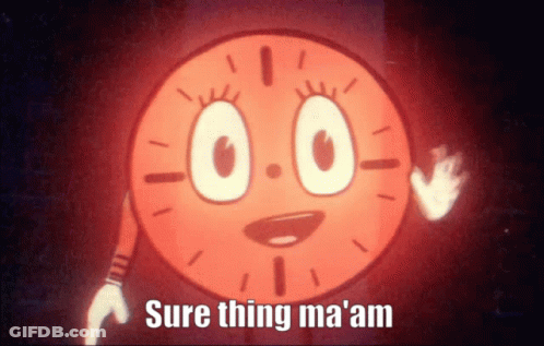 A Cartoon Clock Says Sure Thing Ma ' Am GIF