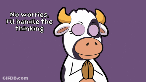 A Cartoon Cow Says " No Worries I Ll Handle The Thinking " GIF