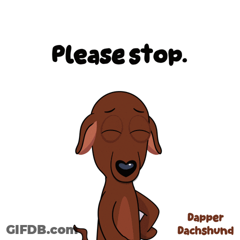 A Cartoon Dachshund Says " Please Stop " With His Eyes Closed GIF
