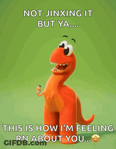 A Cartoon Dinosaur Says Not Jinxing It But Ya ... This Is How I 'M Feeling Rn About You .. GIF