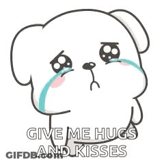 A Cartoon Dog Is Crying With Tears Coming Out Of Its Eyes And Says `` Give Me Hugs And Kisses '' . GIF