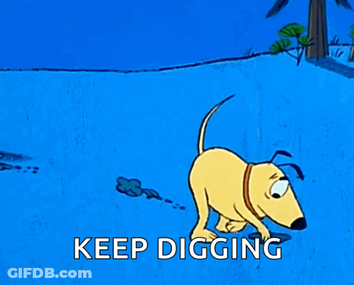 A Cartoon Dog Is Digging In The Snow With The Words Keep Digging Below Him GIF