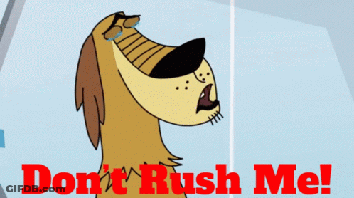 A Cartoon Dog With The Words " Do N't Rush Me " Below It GIF