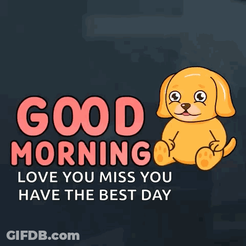 A Cartoon Dog With The Words Good Morning Love You Miss You Have The Best Day On It GIF