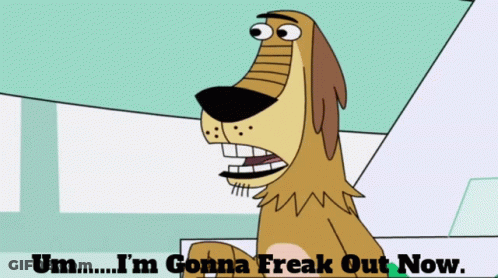 A Cartoon Dog With The Words Um I 'M Gonna Freak Out Now On The Bottom GIF