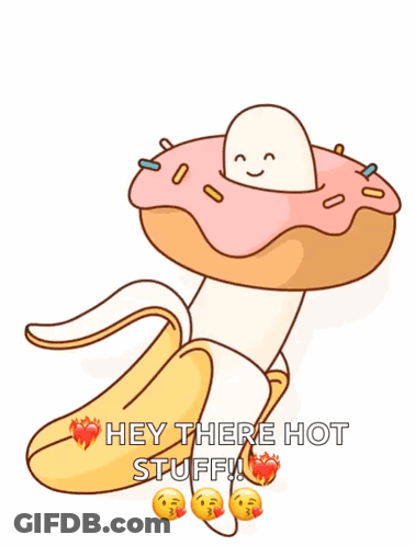 A Cartoon Drawing Of A Banana With A Donut On Top And The Words Hey There Hot Stuff GIF