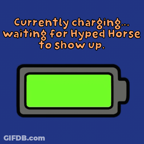 A Cartoon Drawing Of A Battery That Says Currently Charging Waiting For Hyped Horse To Show Up GIF