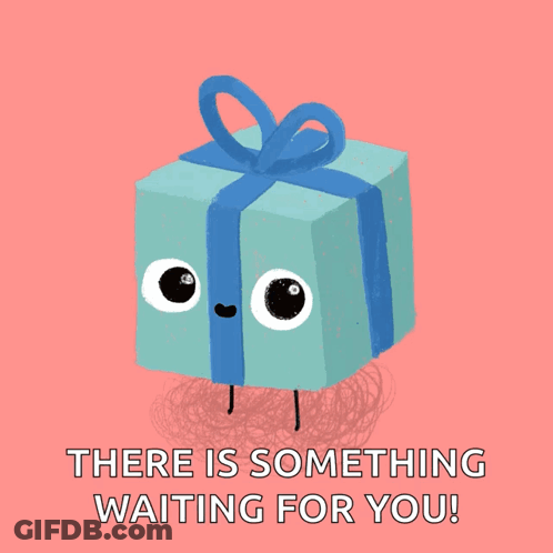 A Cartoon Drawing Of A Gift With The Words " There Is Something Waiting For You " Below It GIF