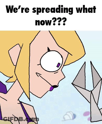A Cartoon Drawing Of A Girl With The Words " We 'Re Spreading What Now " GIF