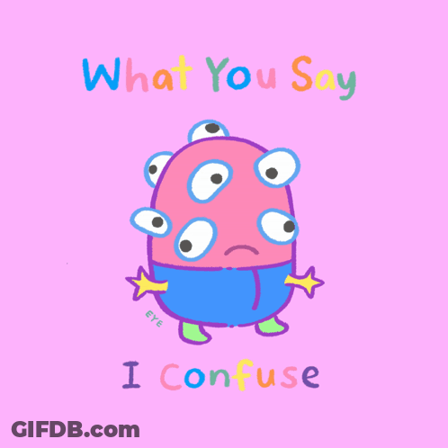 A Cartoon Drawing Of A Monster With Many Eyes And The Words What You Say I Confuse Below It GIF