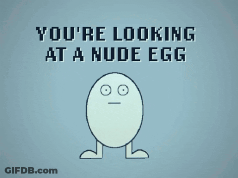 A Cartoon Drawing Of A Nude Egg With The Words You 'Re Looking At A Nude Egg GIF
