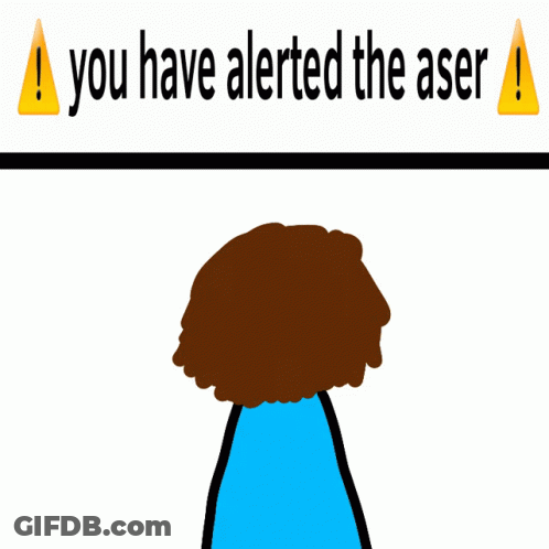 A Cartoon Drawing Of A Person With The Words You Have Alerted The Aser GIF