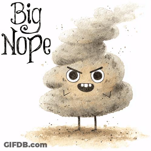 A Cartoon Drawing Of A Pile Of Poop With Big Nope Written On The Bottom GIF