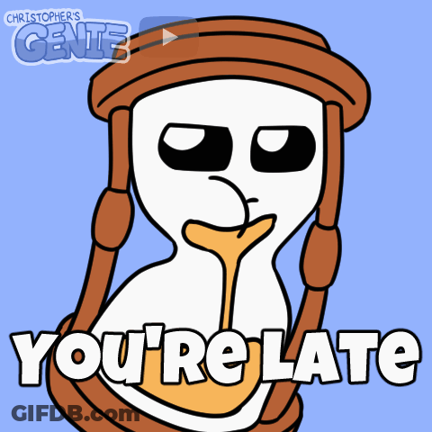A Cartoon Drawing Of A Sand Clock With The Words You 'Re Late Below It GIF