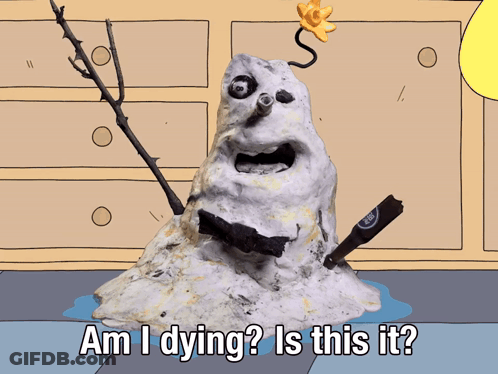 A Cartoon Drawing Of A Snowman With The Words Am I Dying Is This It GIF