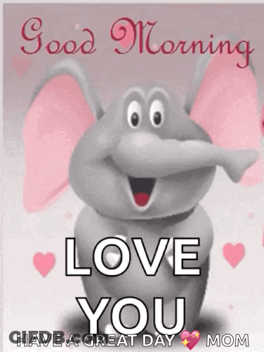 A Cartoon Elephant Is Saying Good Morning And Love You Have A Great Day Mom . GIF