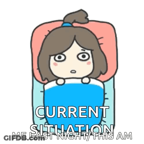 A Cartoon Girl Is Laying In Bed With The Words Current Situation Me Last Night This Am GIF