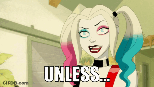A Cartoon Harley Quinn Says " Unless " In Front Of Her Face GIF