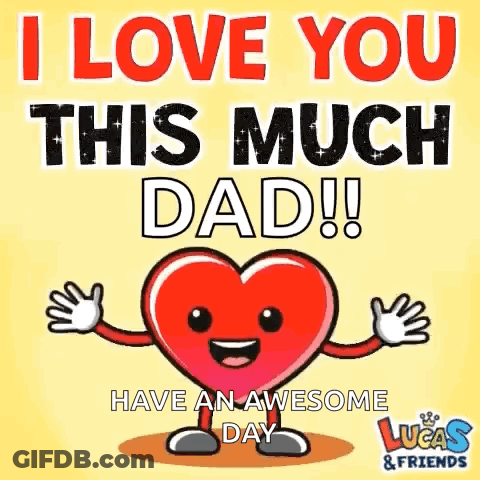 A Cartoon Heart With Arms And Legs And The Words `` I Love You This Much Dad ! '' GIF