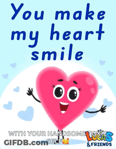 A Cartoon Heart With Arms And Legs Says You Make My Heart Smile With Your Handsome Lucas & Friends Self GIF