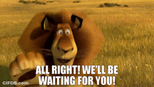A Cartoon Lion Says " All Right We 'Ll Be Waiting For You ! " GIF