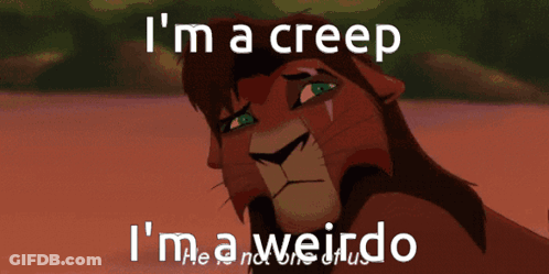 A Cartoon Lion With The Words I 'M A Creep I 'M A Weirdo Below It GIF