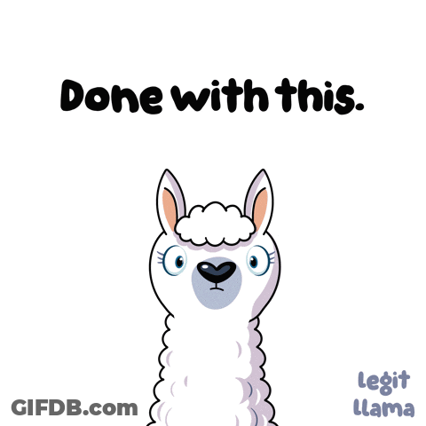 A Cartoon Llama With The Words " Done With This " Below It GIF
