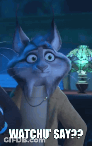 A Cartoon Lynx Says Watchu ' Say ' On The Screen GIF