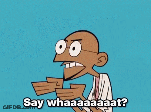 A Cartoon Man Is Making A Funny Face And Saying `` Say Whaaaaaat ? '' GIF