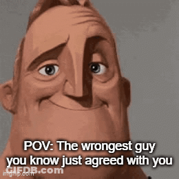 A Cartoon Man Is Smiling And Saying " Pov : The Wrongest Guy You Know Just Agreed With You " . GIF