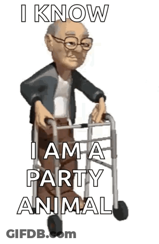 A Cartoon Man Is Walking With A Walker And Says `` I Know I Am A Party Animal '' . GIF